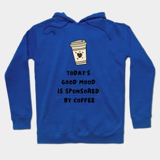 Today's good mood is sponsored by coffee Hoodie